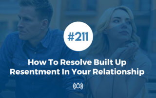 How To Resolve Built Up Resentment In Your Relationship