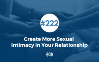 Create More Sexual Intimacy in Your Relationship