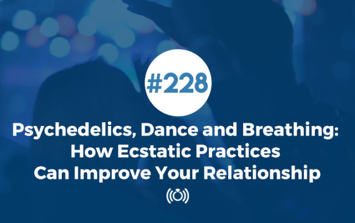 Psychedelics, Dance and Breathing: How Ecstatic Practices Can Improve Your Relationship