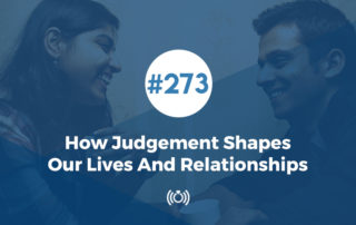 How Judgement Shapes Our Lives And Relationships