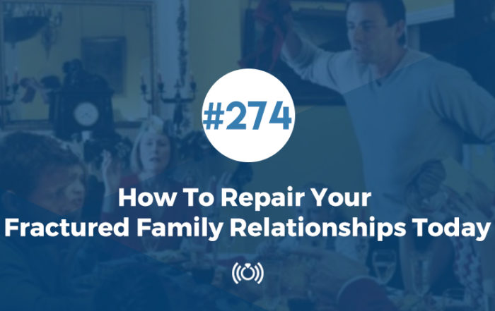 How To Repair Your Fractured Family Relationships Today