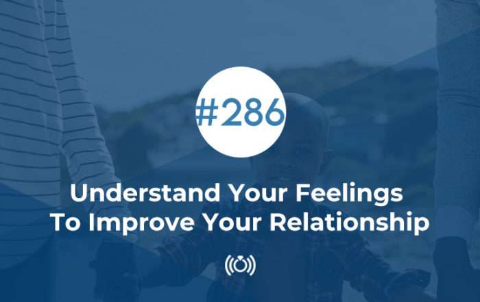 Understand Your Feelings To Improve Your Relationship