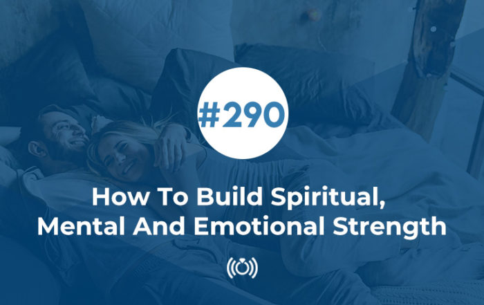 290: How To Build Spiritual, Mental And Emotional Strength