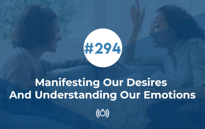 Manifesting Our Desires And Understanding Our Emotions