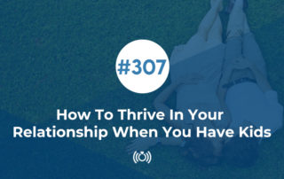 How To Thrive In Your Relationship When You Have Kids