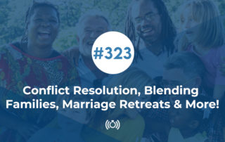 Conflict Resolution, Blending Families, Marriage Retreats And More!