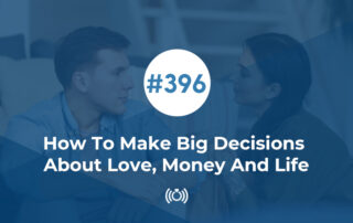 How To Make Big Decisions About Love, Money and Life