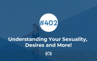 Understanding Our Sexuality, Desires And More!