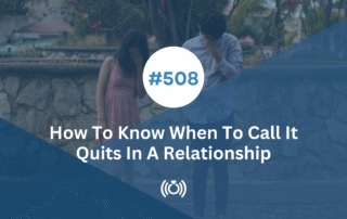 How To Know When To Call It Quits In A Relationship