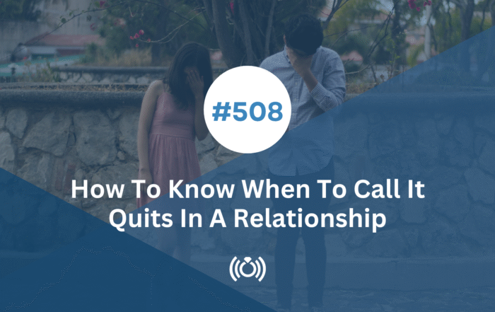 How To Know When To Call It Quits In A Relationship
