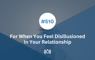 For When You Feel Disillusioned In Your Relationship