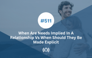 When Are Needs Implied In A Relationship Vs When Should They Be Made Explicit