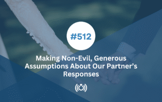 Making Non-Evil, Generous Assumptions About Our Partner’s Responses